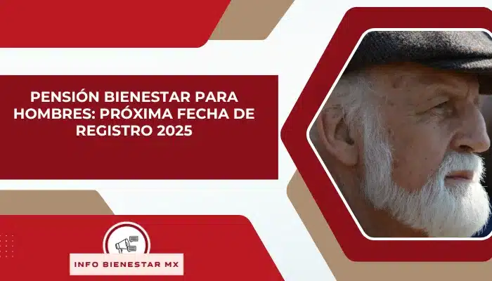 Pensión Bienestar para Hombres: Próxima Fecha de registro 2025