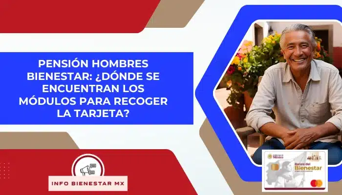 Pensión Hombres Bienestar: ¿Dónde se encuentran los módulos para recoger la tarjeta?