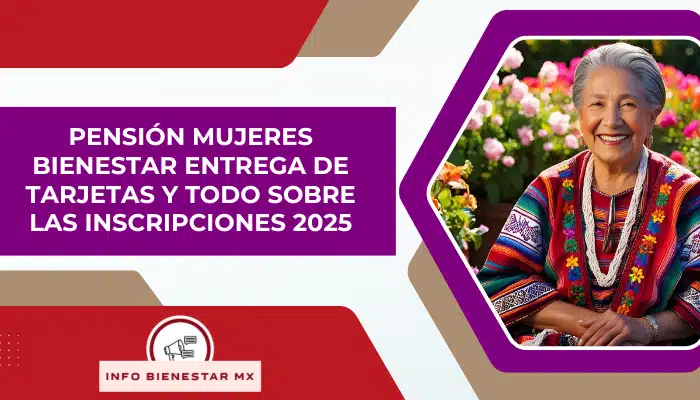 Pensión Mujeres Bienestar Entrega de tarjetas y todo sobre las inscripciones 2025
