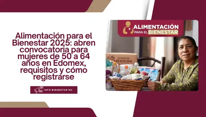 Alimentación para el Bienestar 2025: abren convocatoria para mujeres de 50 a 64 años en Edomex, requisitos y cómo registrarse