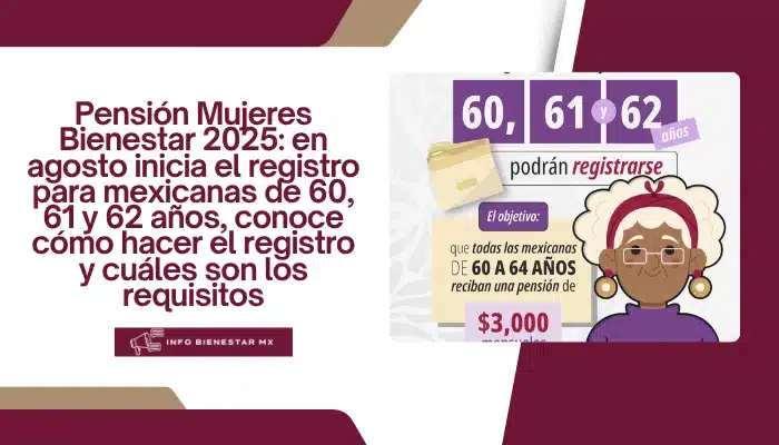 Pensión Mujeres Bienestar 2025: en agosto inicia el registro para mexicanas de 60, 61 y 62 años, conoce cómo hacer el registro y cuáles son los requisitos