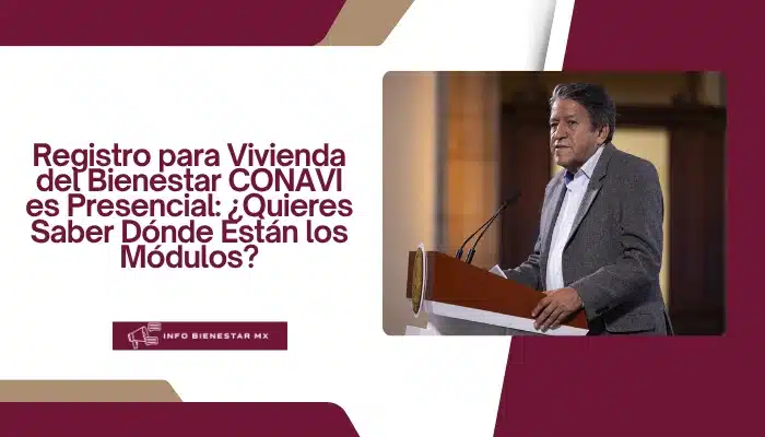 Registro para Vivienda del Bienestar CONAVI es Presencial: ¿Quieres Saber Dónde Están los Módulos?