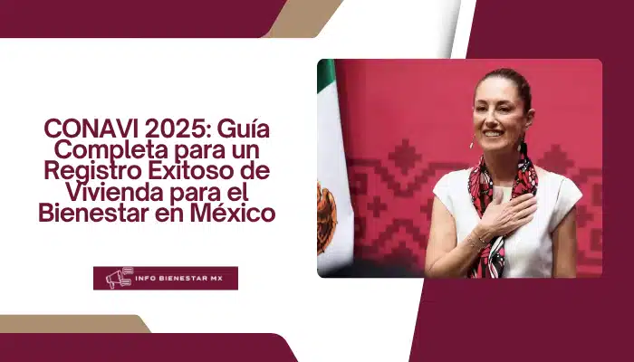 CONAVI 2025: Guía Completa para un Registro Exitoso de Vivienda para el Bienestar en México