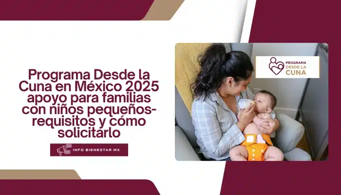 Programa Desde la Cuna en México 2025: apoyo para familias con niños pequeños-requisitos y cómo solicitarlo