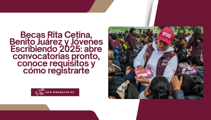 Becas Rita Cetina, Benito Juárez y Jóvenes Escribiendo 2025: abre convocatorias pronto, conoce requisitos y cómo registrarte