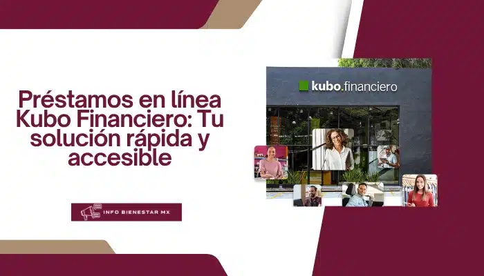 Préstamos en línea Kubo Financiero: Tu solución rápida y accesible