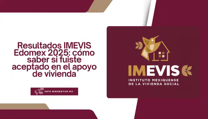 Resultados IMEVIS Edomex 2025: cómo saber si fuiste aceptado en el apoyo de vivienda