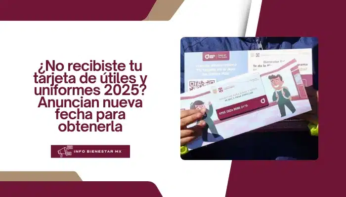 ¿No recibiste tu tarjeta de útiles y uniformes 2025? Anuncian nueva fecha para obtenerla