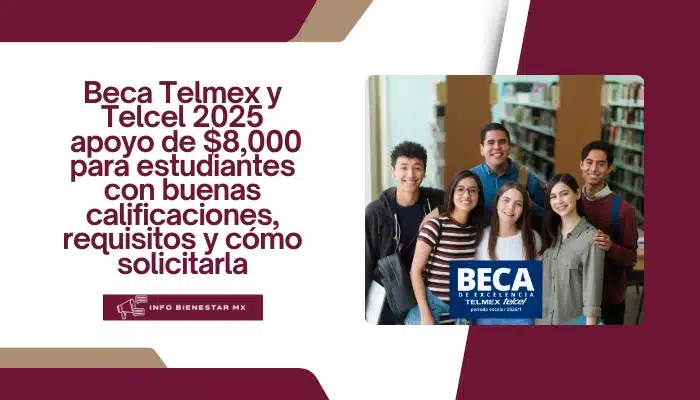 Beca Telmex y Telcel 2025: apoyo de $8,000 para estudiantes con buenas calificaciones, requisitos y cómo solicitarla