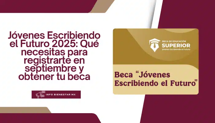 Jóvenes Escribiendo el Futuro 2025: Qué necesitas para registrarte en septiembre y obtener tu beca