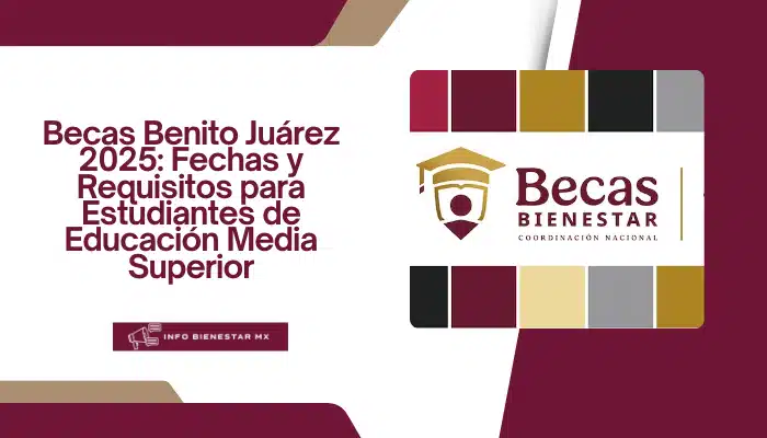 Becas Benito Juárez 2025: Fechas y Requisitos para Estudiantes de Educación Media Superior