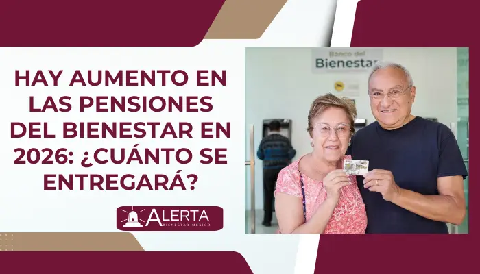 Hay aumento en las Pensiones del Bienestar en 2026: ¿Cuánto se entregará?