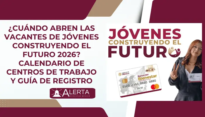 ¿Cuándo abren las vacantes de Jóvenes Construyendo el Futuro 2026? Calendario de Centros de Trabajo y Guía de Registro