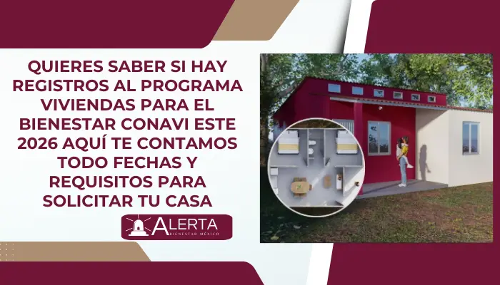 ¿Quieres saber si hay registros al programa viviendas para el bienestar Conavi este 2026? Aquí te contamos todo: Fechas y requisitos para solicitar tu casa.