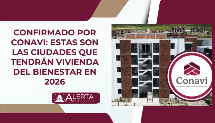 Confirmado por CONAVI: Estas son las ciudades que tendrán Vivienda del Bienestar en 2026