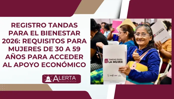 Registro Tandas para el Bienestar 2026: Requisitos para mujeres de 30 a 59 años para acceder al apoyo económico