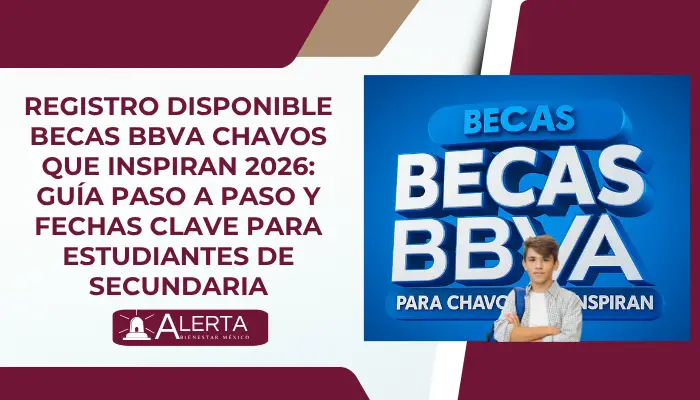 Registro disponible Becas BBVA Chavos que Inspiran 2026: Guía paso a paso y fechas clave para estudiantes de secundaria