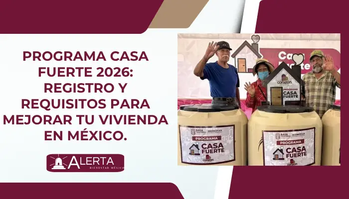 Programa Casa Fuerte 2026: Registro y Requisitos para Mejorar tu Vivienda en México.