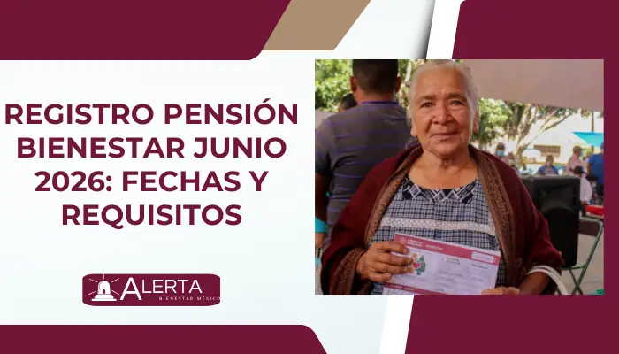 Registro Pensión Bienestar junio 2026: fechas y requisitos
